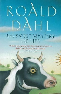 Ah, Sweet Mystery of Life - Roald Dahl - cover