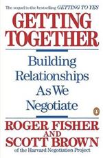 Getting Together: Building Relationships As We Negotiate