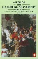 The Habsburg Monarchy 1809-1918: A History of the Austrian Empire and Austria-Hungary - A J P Taylor - cover