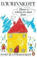 Home is Where We Start from: Essays by a Psychoanalyst - Clare Winnicott,D.W Winnicott - cover