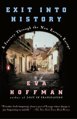 Exit into History: A Journey Through the New Eastern Europe - Eva Hoffman - cover