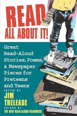 Read All about It!: Great Read-Aloud Stories, Poems, and Newspaper Pieces for Preteens and Teens - cover