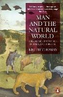 Man and the Natural World: Changing Attitudes in England 1500-1800 - Keith Thomas - cover