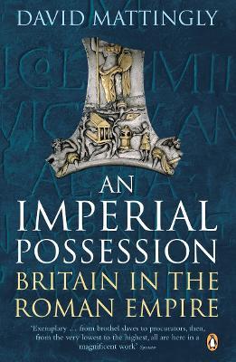 An Imperial Possession: Britain in the Roman Empire, 54 BC - AD 409 - David Mattingly - cover