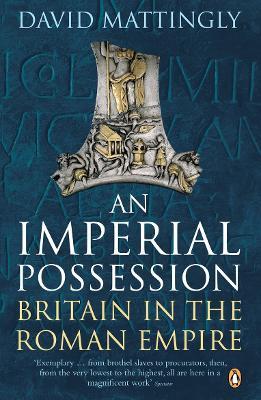 An Imperial Possession: Britain in the Roman Empire, 54 BC - AD 409 - David Mattingly - cover