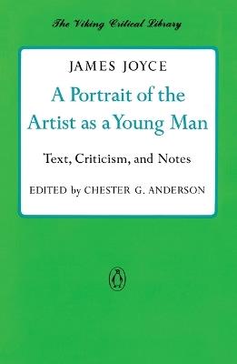 A Portrait of the Artist as a Young Man: Text, Criticism, and Notes - James Joyce - cover