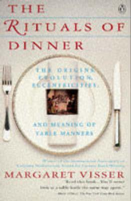 The Rituals of Dinner: The Origins, Evolution, Eccentricities And Meaning of Table Manners - cover