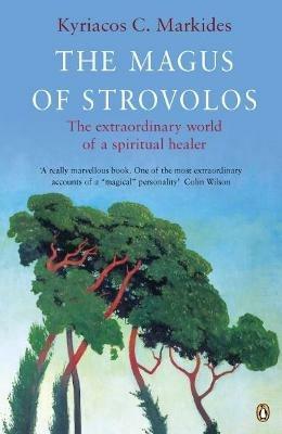 The Magus of Strovolos: The Extraordinary World of a Spiritual Healer - Kyriacos Markides - cover