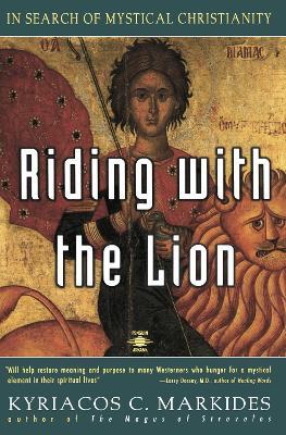 Riding with the Lion: In Search of Mystical Christianity - Kyriacos C. Markides - cover