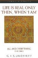 Life is Real Only Then, When 'I Am': All and Everything Third Series - G. Gurdjieff - cover