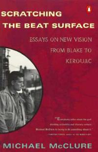 Scratching the Beat Surface: Essays on New Vision from Blake to Kerouac - Michael McClure - cover