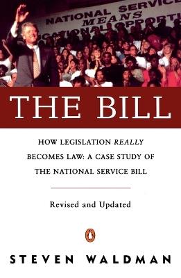 The Bill: How Legislation Really Becomes Law Case stdy natl Service Bill (rev & Updated) - Steven Waldman - cover