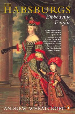 The Habsburgs: Embodying Empire - Andrew Wheatcroft - cover