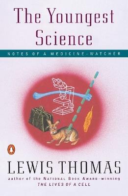 The Youngest Science: Notes of a Medicine-Watcher - Lewis Thomas - cover