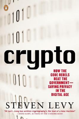 Crypto: How the Code Rebels Beat the Government--Saving Privacy in the Digital Age - Steven Levy - cover