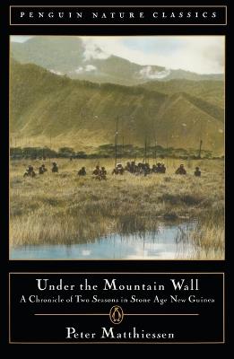 Under the Mountain Wall: A Chronicle of Two Seasons in Stone Age New Guinea - Peter Matthiessen - cover