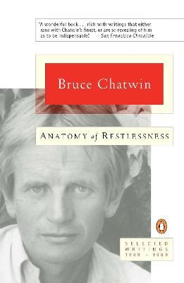 Anatomy of Restlessness: Selected Writings 1969-1989 - Bruce Chatwin - cover