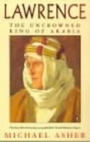 Lawrence: The Uncrowned King of Arabia - Michael Asher - cover