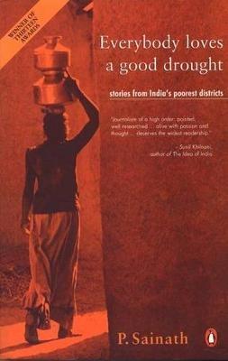 Everybody Loves a Good Drought: Stories from India's Poorest Districts - cover