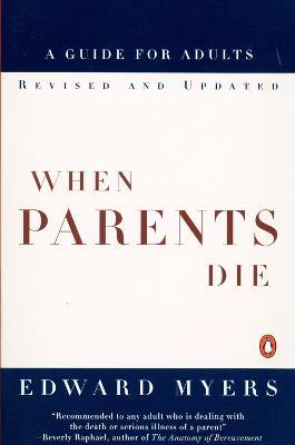 When Parents Die: A Guide for Adults - Edward Myers - cover