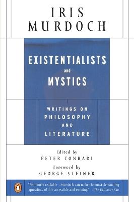 Existentialists and Mystics: Writings on Philosophy and Literature - Iris Murdoch - cover