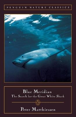 Blue Meridian: The Search for the Great White Shark - Peter Matthiessen - cover