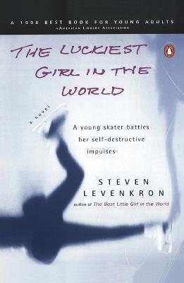 The Luckiest Girl in the World: A young skater battlres her self-destructive impulses - Steven Levenkron - cover
