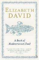 A Book of Mediterranean Food - Elizabeth David - cover
