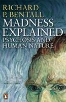 Madness Explained: Psychosis and Human Nature - Richard P Bentall - cover