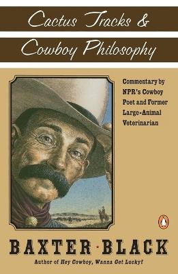 Cactus Tracks and Cowboy Philosophy: Commentary by NPR's Cowboy Poet and Former Large-Animal Veterinarian - Baxter F. Black - cover