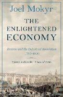 The Enlightened Economy: Britain and the Industrial Revolution, 1700-1850 - Joel Mokyr - cover