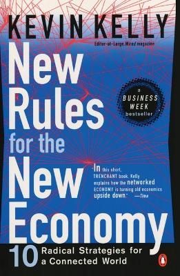 New Rules for the New Economy: 10 Radical Strategies for a Connected World - Kevin Kelly - cover