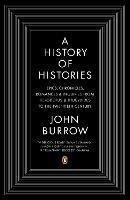 A History of Histories: Epics, Chronicles, Romances and Inquiries from Herodotus and Thucydides to the Twentieth Century