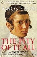 The Pity of it All: A Portrait of Jews in Germany 1743-1933