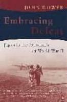 Embracing Defeat: Japan in the Aftermath of World War II - John W Dower - cover
