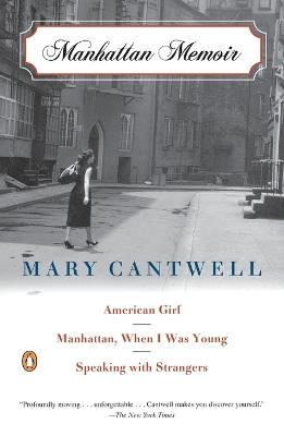 Manhattan Memoir: American Girl; Manhattan, When I Was Young; Speaking with Strangers - Mary Cantwell - cover