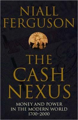 The Cash Nexus: Money and Politics in Modern History, 1700-2000 - Niall Ferguson - cover