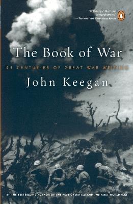The Book of War: 25 Centuries of Great War Writing - John Keegan - cover
