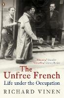 The Unfree French: Life Under the Occupation - Richard Vinen - cover