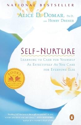 Self-Nurture: Learning to Care for Yourself As Effectively As You Care for Everyone Else - Alice D. Domar,Henry Dreher - cover