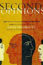 Second Opinions: Stories of Intuition And Choice in the Changing World of Medicine