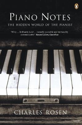 Piano Notes: The Hidden World of the Pianist - Charles Rosen - cover