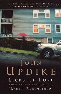 Licks of Love: Short Stories And a Sequel, 'Rabbit Remembered' - John Updike - cover