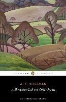 A Shropshire Lad and Other Poems: The Collected Poems of A.E. Housman