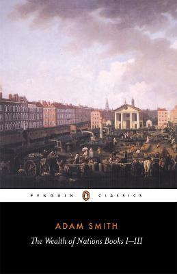 The Wealth of Nations: Books I-III - Adam Smith - cover