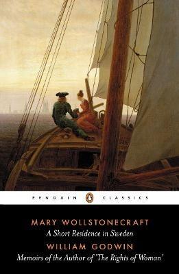 A Short Residence in Sweden & Memoirs of the Author of 'The Rights of Woman' - Mary Wollstonecraft,William Godwin - cover
