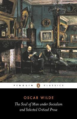 The Soul of Man Under Socialism and Selected Critical Prose - Oscar Wilde - cover