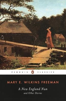 A New-England Nun: And Other Stories - Mary E. Wilkins Freeman - cover