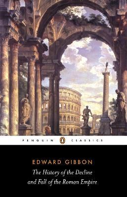 The History of the Decline and Fall of the Roman Empire - Edward Gibbon - cover