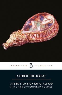 Alfred the Great: Asser's Life of King Alfred and Other Contemporary Sources - Asser - cover